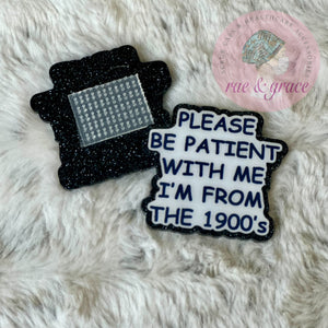 Please Be Patient With Me I'm From The 1900's - Badge Reel