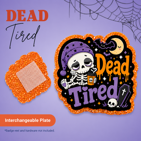 Dead Tired - Badge Reel - rae & grace - Interchangeable Plate Only