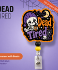 Dead Tired - Badge Reel - rae & grace - Permanent/Beads