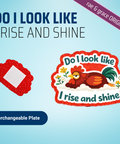Do I Look Like I Rise And Shine - Badge Reel - rae & grace - Interchangeable Plate Only