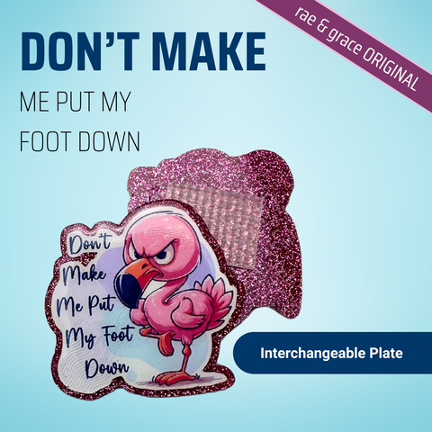 Don't Make Me Put My Foot Down - Badge Reel