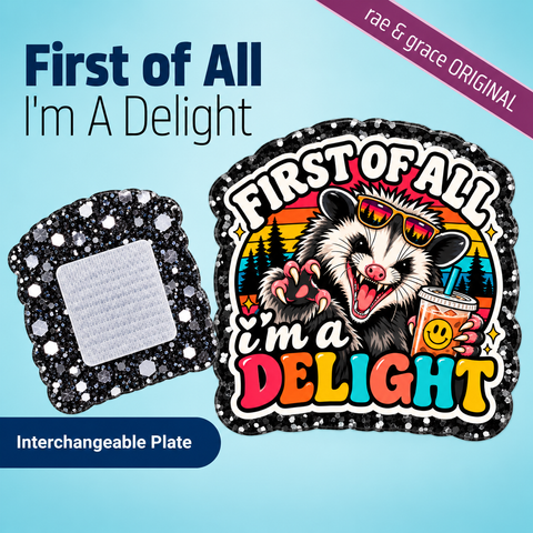 First of all, I'm a delight - Badge Reel - rae & grace - Interchangeable Plate Only