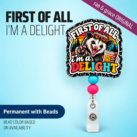 First of all, I'm a delight - Badge Reel - rae & grace - Permanent/Beads