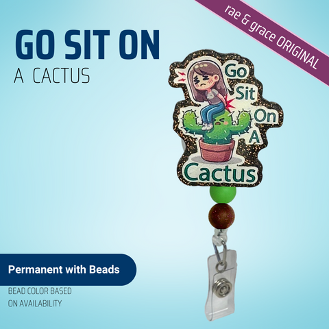 Go Sit On A Cactus - Female - Badge Reel