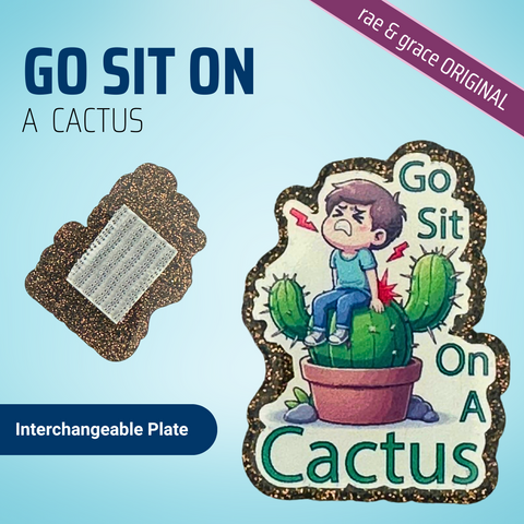 Go Sit On A Cactus - Male - Badge Reel