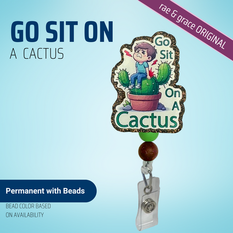 Go Sit On A Cactus - Male - Badge Reel - rae & grace