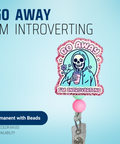 Go Away I'm Introverting - Badge Reel - rae & grace - Permanent/Beads