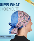 Guess What Chicken Butt - Scrub Cap - rae & grace - Ponytail - Accent Top