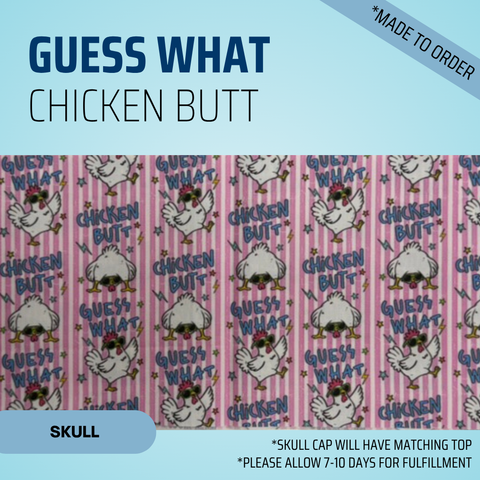 Guess What Chicken Butt - Scrub Cap - rae & grace - Pixie - *Made to order