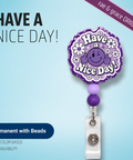 Have A Nice Day! - Badge Reel - rae & grace - Permanent/Beads