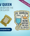 IV Queen Bow Before The Vein Slayer - Badge Reel - rae & grace - Interchangeable Plate Only