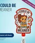 I Could Be Meaner - Badge Reel - rae & grace - Permanent/Beads