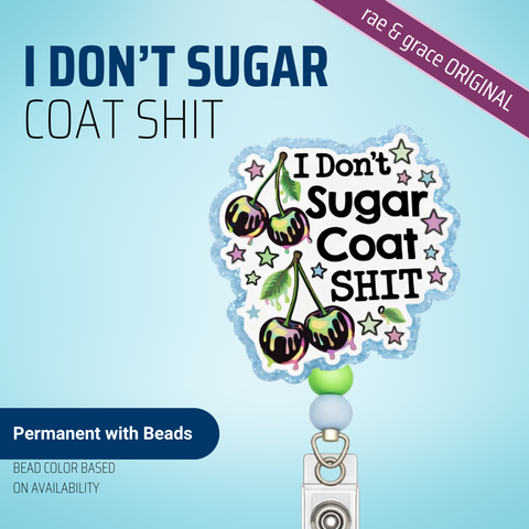 I Don't Sugar Coat Shit - Badge Reel - rae & grace - Permanent/Beads