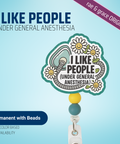 I Like People Under General Anesthesia - Badge Reel - rae & grace - Permanent/Beads