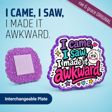I Came, I Saw, I Made It Awkward - Badge Reel - rae & grace - Interchangeable Plate Only