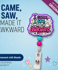 I Came, I Saw, I Made It Awkward - Badge Reel - rae & grace - Permanent/Beads
