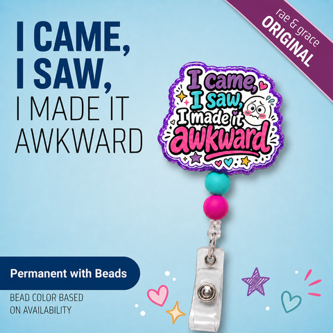 I Came, I Saw, I Made It Awkward - Badge Reel - rae & grace - Permanent/Beads