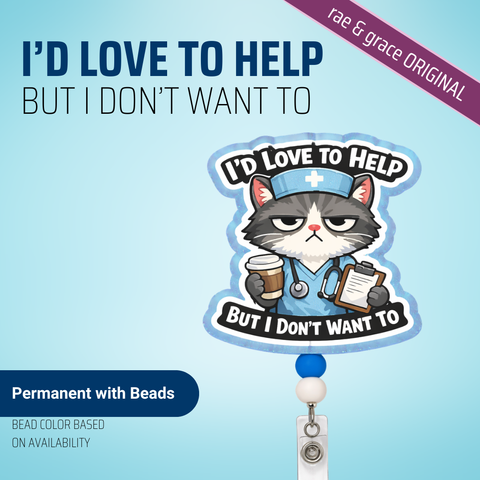 I'd Love To Help But I Don't Want To - Badge Reel - rae & grace - Permanent/Beads