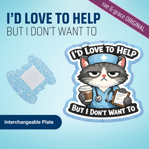 I'd Love To Help But I Don't Want To - Badge Reel - rae & grace - Interchangeable Plate Only