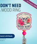 I Don't Need A Mood Ring - Badge Reel - rae & grace - Permanent/Beads