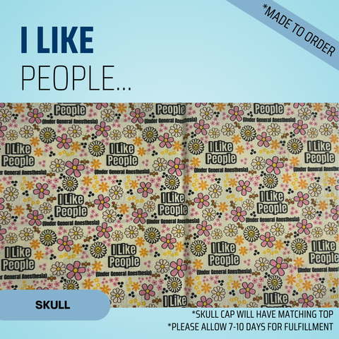 I Like People... - Scrub Cap - rae & grace - Skull Cap - Made to order Please allow 7-10 days for fulfillment.