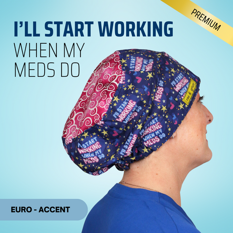 I'll Start Working When My Meds Do - Scrub Cap - rae & grace - Euro - Accent Top