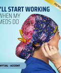 I'll Start Working When My Meds Do - Scrub Cap - rae & grace - Ponytail - Accent Top