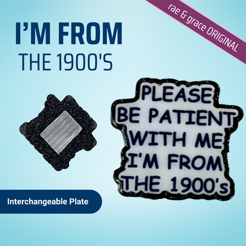 Please Be Patient With Me I'm From The 1900's - Badge Reel