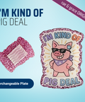 I'm Kind Of Pig Deal - Badge Reel - rae & grace - Interchangeable Plate Only