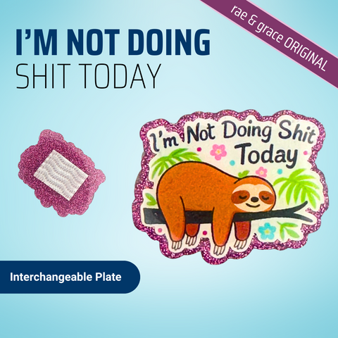 I'm Not Doing Shit Today - Badge Reel - rae & grace - Interchangeable Plate Only