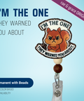 I'm The One They Warned You About - Badge Reel - rae & grace - Permanent/Beads