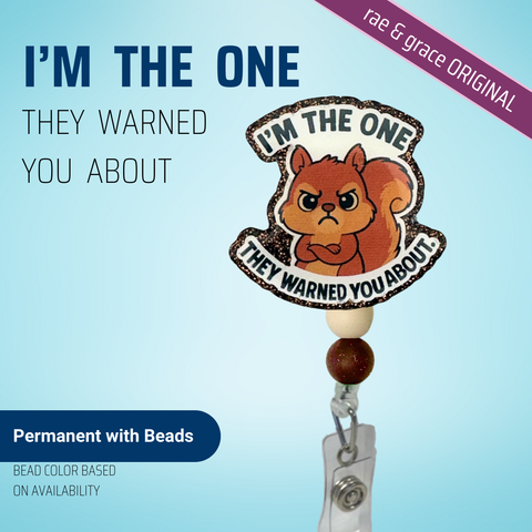 I'm The One They Warned You About - Badge Reel - rae & grace - Permanent/Beads
