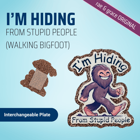 I'm Hiding From Stupid People (Walking Bigfoot) - Badge Reel