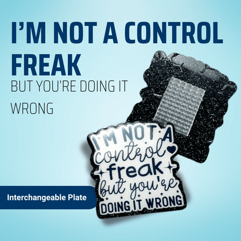 I'm Not A Control Freak But You Are Doing It Wrong - Badge Reel