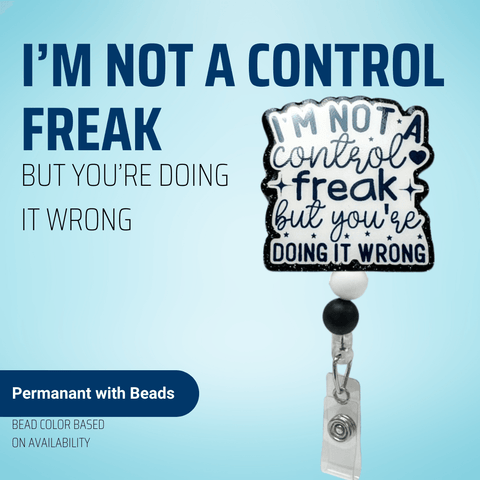 I'm Not A Control Freak But You Are Doing It Wrong - Badge Reel