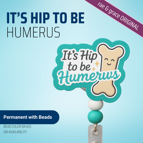 It's Hip To Be Humerus - Badge Reel - rae & grace - Permanent/Beads