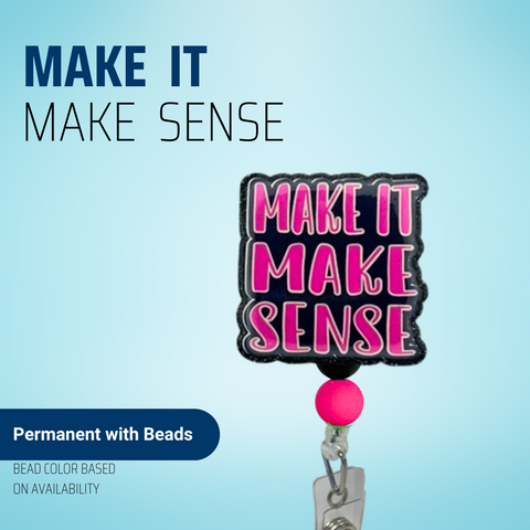 Make It Make Sense - Badge Reel - rae & grace - Permanent/Beads