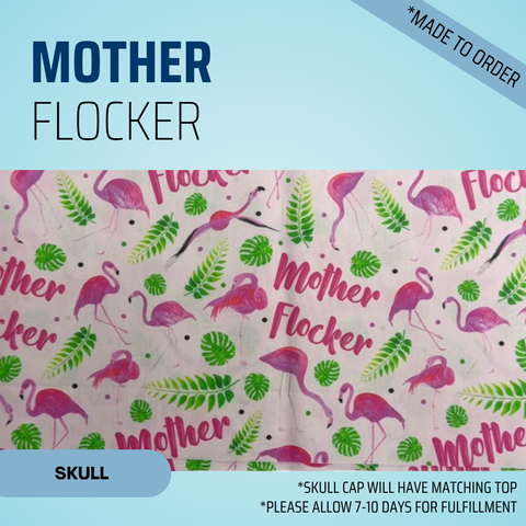 Mother Flocker - Scrub Cap - rae & grace - Skull Cap - *Made to order
