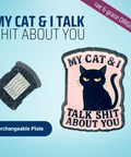 My Cat & I Talk Shit About You - Badge Reel - rae & grace - Interchangeable Plate Only