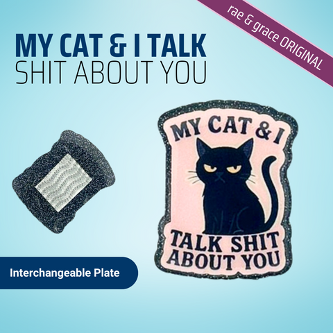My Cat & I Talk Shit About You - Badge Reel - rae & grace - Interchangeable Plate Only