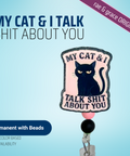 My Cat & I Talk Shit About You - Badge Reel - rae & grace - Permanent/Beads