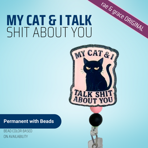 My Cat & I Talk Shit About You - Badge Reel - rae & grace - Permanent/Beads