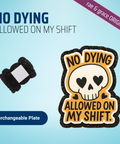 No Dying Allowed On My Shift - Badge Reel - rae & grace - Interchangeable Plate Only