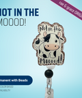 Not In The Moood! - Badge Reel - rae & grace - Permanent/Beads
