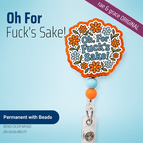 Oh For Fuck's Sake! - Badge Reel - rae & grace - Permanent/Beads