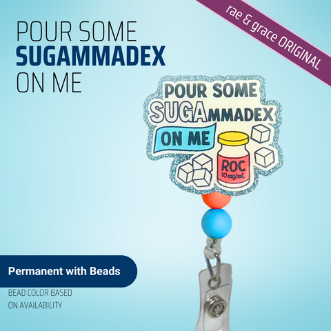 Pour Some Sugammadax on Me - Badge Reel - rae & grace - Permanent/Beads