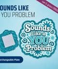 Sounds Like A You Problem - Badge Reel - rae & grace - Interchangeable Plate Only