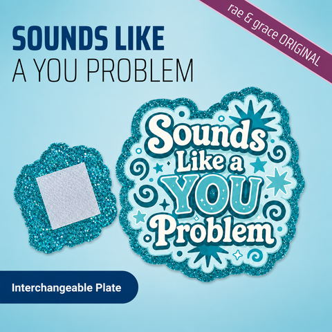 Sounds Like A You Problem - Badge Reel - rae & grace - Interchangeable Plate Only