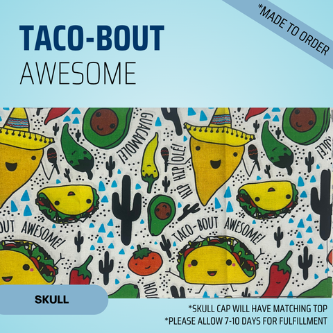Taco-Bout Awesome - Scrub Cap - rae & grace - Skull Cap - Made to order Please allow 7-10 days for fulfillment.