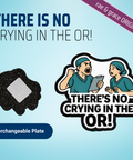 There Is No Crying In The OR - Badge Reel - rae & grace - Interchangeable Plate Only